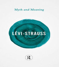 Title: Myth and Meaning / Edition 1, Author: Claude Lévi-Strauss