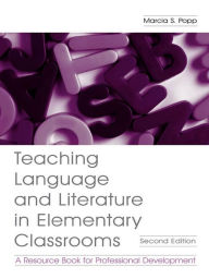 Title: Teaching Language and Literature in Elementary Classrooms: A Resource Book for Professional Development / Edition 2, Author: Marcia S. Popp