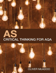 Title: AS Critical Thinking for AQA / Edition 1, Author: Oliver McAdoo