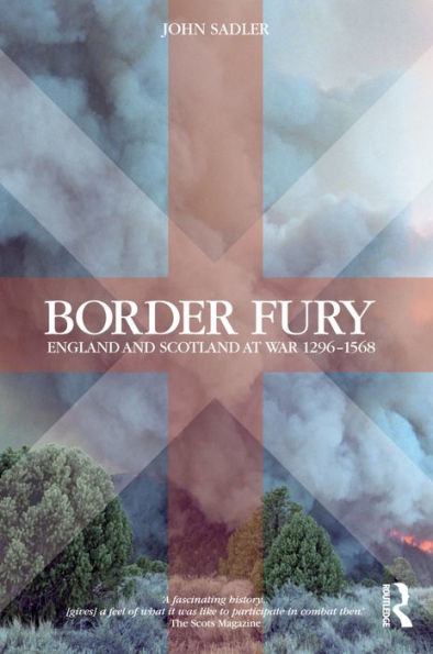 Border Fury: England and Scotland at War 1296-1568 / Edition 1