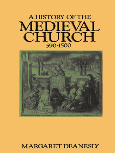 A History of the Medieval Church: 590-1500 / Edition 1