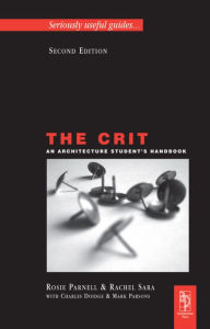 Title: The Crit: An Architecture Student's Handbook / Edition 2, Author: Rosie Parnell