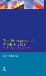 Title: The Emergence of Modern Japan: An Introductory History Since 1853 / Edition 1, Author: Janet Hunter