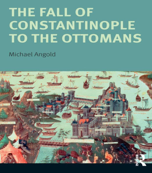 The Fall of Constantinople to the Ottomans: Context and Consequences / Edition 1