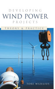 Title: Developing Wind Power Projects: Theory and Practice / Edition 1, Author: Tore Wizelius