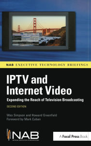 Title: IPTV and Internet Video: Expanding the Reach of Television Broadcasting / Edition 2, Author: Wes Simpson