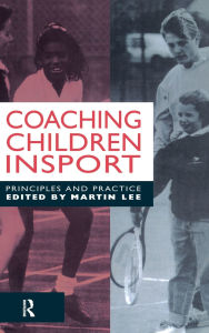 Title: Coaching Children in Sport: Principles and Practice, Author: Dr Martin Lee