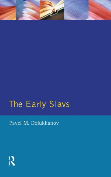 The Early Slavs: Eastern Europe from the Initial Settlement to the Kievan Rus