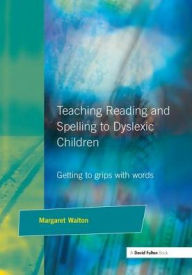 Title: Teaching Reading and Spelling to Dyslexic Children: Getting to Grips with Words, Author: Margaret Walton