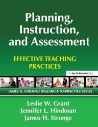 Title: Planning, Instruction, and Assessment: Effective Teaching Practices, Author: Leslie Grant