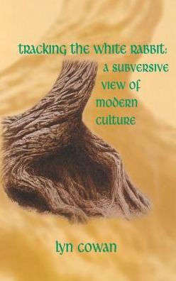 Tracking the White Rabbit: A Subversive View of Modern Culture
