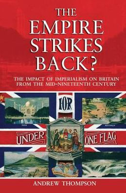 the Empire Strikes Back?: Impact of Imperialism on Britain from Mid-Nineteenth Century