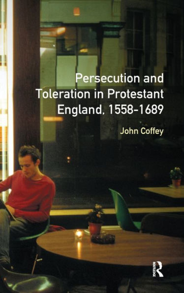 Persecution and Toleration in Protestant England 1558-1689