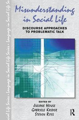 Misunderstanding Social Life: Discourse Approaches to Problematic Talk
