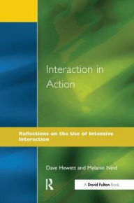 Title: Interaction in Action: Reflections on the Use of Intensive Interaction, Author: Dave Hewett
