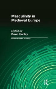 Title: Masculinity in Medieval Europe, Author: Dawn Hadley