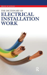 Title: The Dictionary of Electrical Installation Work / Edition 1, Author: Brian Scaddan