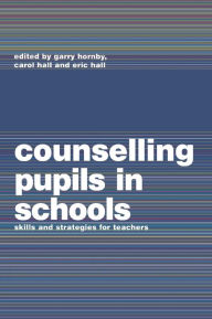 Title: Counselling Pupils in Schools: Skills and Strategies for Teachers / Edition 1, Author: Carol Hall