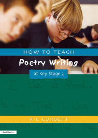 Title: How to Teach Poetry Writing at Key Stage 3 / Edition 1, Author: Pie Corbett