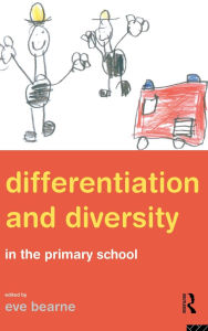 Title: Differentiation and Diversity in the Primary School / Edition 1, Author: Eve Bearne