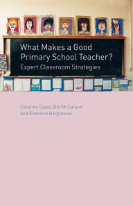 Title: What Makes a Good Primary School Teacher?: Expert Classroom Strategies / Edition 1, Author: Caroline Gipps