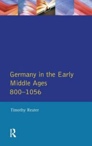 Title: Germany in the Early Middle Ages c. 800-1056, Author: Timothy Reuter