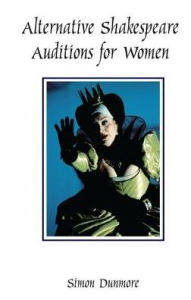 Title: Alternative Shakespeare Auditions for Women, Author: Simon Dunmore