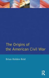 Title: The Origins of the American Civil War, Author: Brian Holden Reid