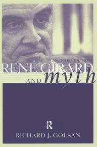 Title: Rene Girard and Myth: An Introduction, Author: Richard Golsan