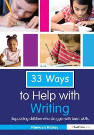 Title: 33 Ways to Help with Writing: Supporting Children who Struggle with Basic Skills, Author: Raewyn Hickey