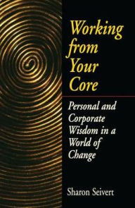 Title: Working From Your Core, Author: Sharon Seivert