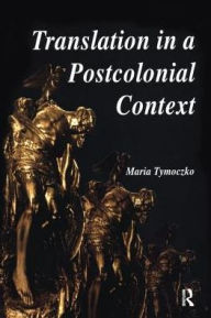 Title: Translation in a Postcolonial Context: Early Irish Literature in English Translation, Author: Maria Tymoczko