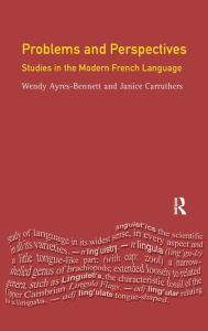 Title: Problems and Perspectives: Studies in the Modern French Language, Author: Wendy Ayres-Bennett