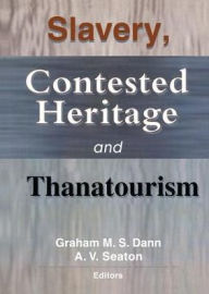 Title: Slavery, Contested Heritage, and Thanatourism, Author: Graham M.S. Dann