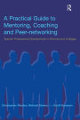 A Practical Guide to Mentoring, Coaching and Peer-networking: Teacher Professional Development in Schools and Colleges