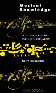 Title: Musical Knowledge: Intuition, analysis and music education, Author: Prof Keith Swanwick