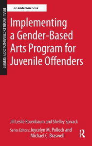 Title: Implementing a Gender-Based Arts Program for Juvenile Offenders, Author: Jill Leslie Rosenbaum