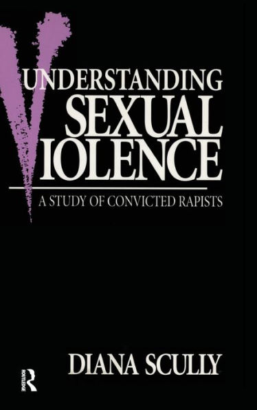 Understanding Sexual Violence: A Study of Convicted Rapists