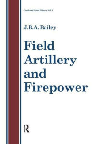 Title: Field Artillery And Fire Power, Author: J.B.A Bailey