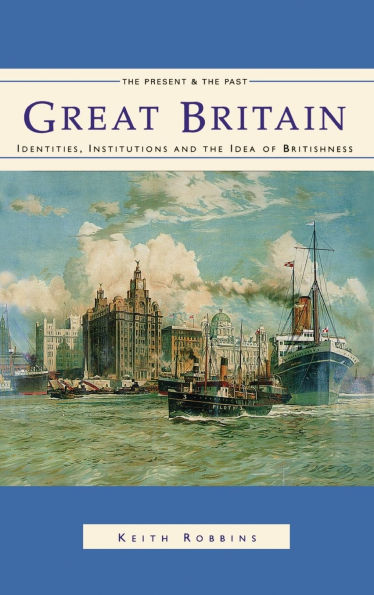 Great Britain: Identities, Institutions and the Idea of Britishness since 1500