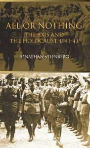Title: All or Nothing: The Axis and the Holocaust 1941-43, Author: Jonathan Steinberg