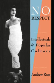 Title: No Respect: Intellectuals and Popular Culture, Author: Andrew Ross