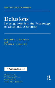 Title: Delusions: Investigations Into The Psychology Of Delusional Reasoning, Author: Philippa A. Garety