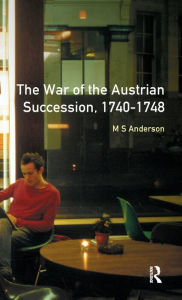 Title: The War of Austrian Succession 1740-1748, Author: M.S.  Anderson