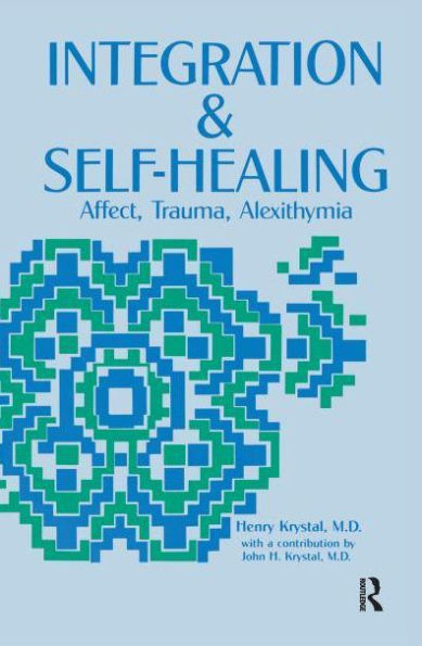 Integration and Self Healing: Affect, Trauma, Alexithymia