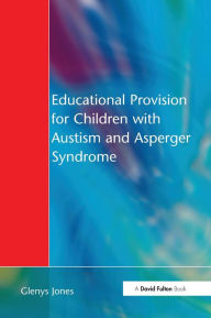 Title: Educational Provision for Children with Autism and Asperger Syndrome: Meeting Their Needs, Author: Glenys Jones