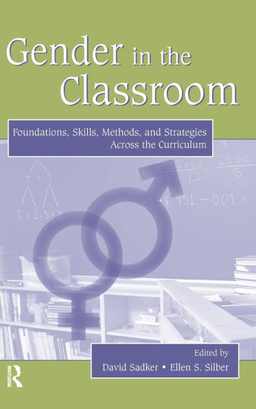 Gender the Classroom: Foundations, Skills, Methods, and Strategies Across Curriculum