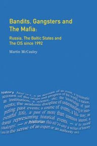 Title: Bandits, Gangsters and the Mafia: Russia, the Baltic States and the CIS since 1991, Author: Martin Mccauley