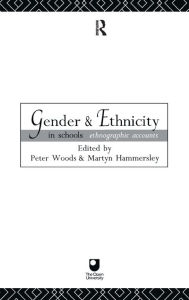 Title: Gender and Ethnicity in Schools: Ethnographic Accounts, Author: Martyn Hammersley