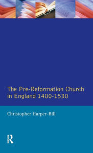 Title: The Pre-Reformation Church in England 1400-1530, Author: Christopher Harper-Bill